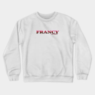FRANCY. MY NAME IS FRANCY. SAMER BRASIL Crewneck Sweatshirt